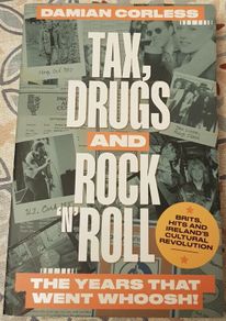 Tax, Drugs and Rock 'n' Roll: Brits, Hits and Ireland's Cultural Revolution by Damian Corless