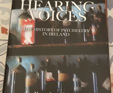 Hearing Voices: The History Of Psychiatry In Ireland by Brendan Kelly