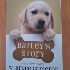Bailey's Story - A puppy tale by W. Bruce Cameron