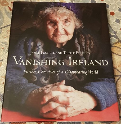 Vanishing Ireland: Further Chronicles Of A Disappearing World by James Fennell & Turtle Bunbury