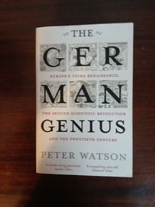 The German Genius: Europe's Third Renaissance The Second Scientific Revolution And the Twentieth Century History Peter Watson