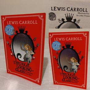 Lewis carroll,s Through the Looking-Glass: And What Alice Found There