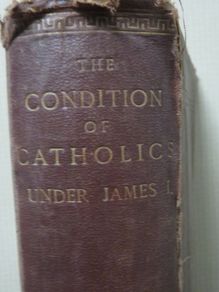 The condition of catholics under James 1st. 1872  Father Gerard's Gunpowder plot .