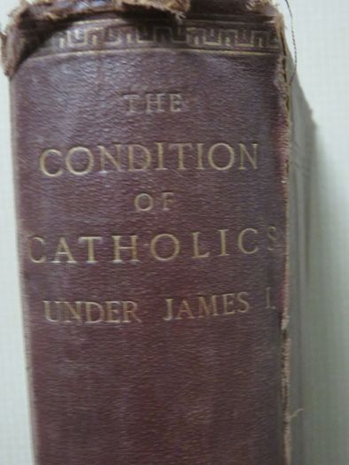 The condition of catholics under James 1st. 1872  Father Gerard's Gunpowder plot .