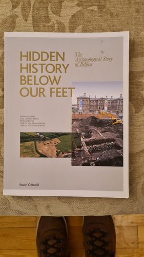 Hidden History Below Our Feet. By Ruairi O Baoill. The Archaeological Story Of Belfast. Large Volume Book In Very Good Condition.