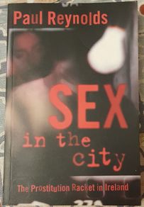 Sex In The City: The Prostitution Racket In Ireland by Paul Reynolds