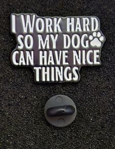 I work hard , pin back badge.