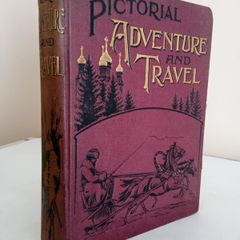 Pictorial Adventure and Travel: In all Parts of the World Compiled and Edited by C. Lang Neil (GT680)