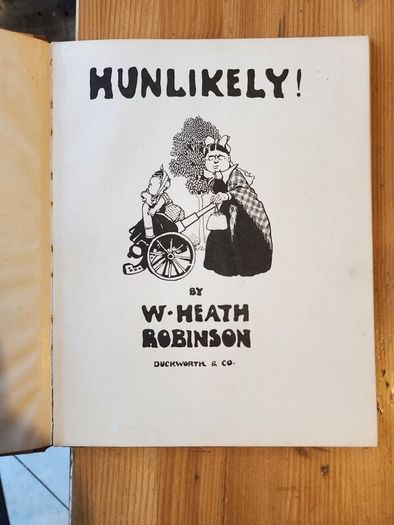 Hunlikely. By W. Heath Robinson. Rare First Edition NOVEMBER1916 Reprint Hardback In Good Condition.