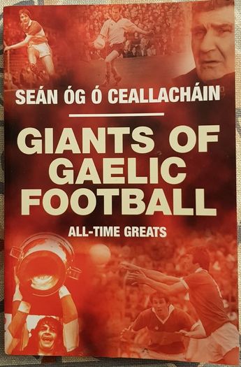 Giants Of Gaelic Football: All Time Greats by Sean Og O Ceallachain