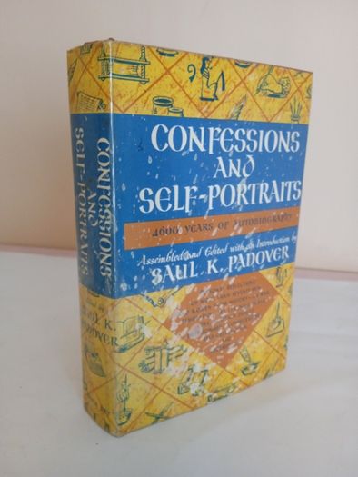 Confessions and Self-Portraits: 4600 Years of Autobiography Assembled and Edited with an Introduction and Commentaries by Saul K. Padover (GT84)