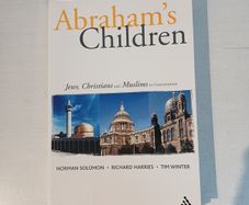 Abraham's Children - Jews, Christians and Muslims in Conversation by Norman Solomon, Richard Harries & Tim Winter