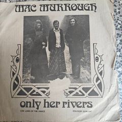 Mac Murrough, Only her Rivers PS 7" , Irish Folk Trad