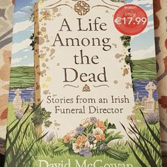 A Life Among The Dead: Stories From An Irish Funeral Director by David McGowan