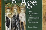 From Age to Age How Christians Have Celebrated the Eucharist