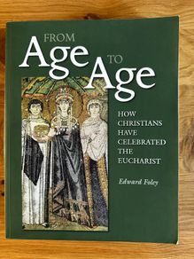 From Age to Age How Christians Have Celebrated the Eucharist