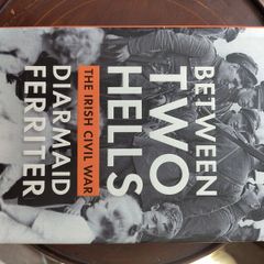 Between Two Hells: the Irish Civil War by Diarmaid Ferriter