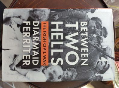 Between Two Hells: the Irish Civil War by Diarmaid Ferriter