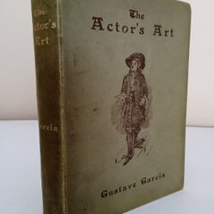 The Actor's Art: A Practical Treatise on Stage Declamation, Public Speaking and Deportment for the Use of Artists, Students and Amateurs by Gustave Garcia (HQ800)