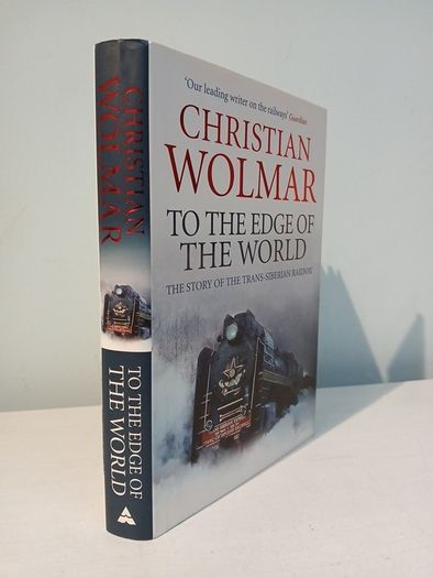 To The Edge of the World - The Story of the Trans-Siberian Railway by Christian Wolmar