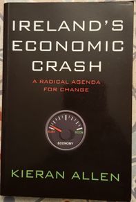 Ireland's Economic Crash: A Radical Agenda For Change by Kieran Allen