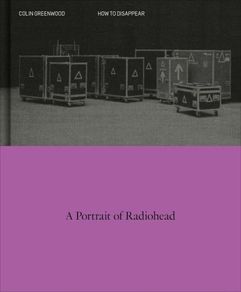 Colin Greenwood  |  'How to Disappear: A Portrait of Radiohead'