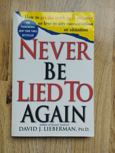 Never Be Lied To Again by David J. Lieberman, Ph.D.