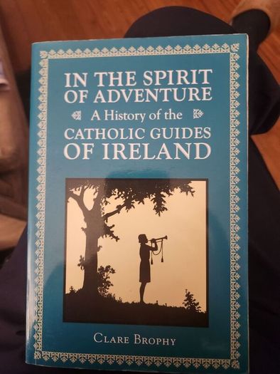 In The Spirit Of Adventure.  A History Of The Catholic Guides Of Ireland.  By Clare Brophy. Signed First Edition Paperback In Very Good Condition.