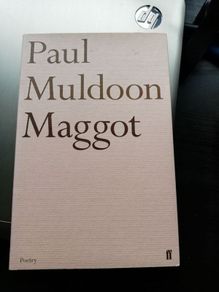 Paul Muldoon, Maggot. New book.