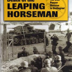 Death Of The Leaping Horseman - The 24th Panzer Division In Stalingrad