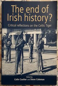 The End Of Irish History? Critical Reflections On The Celtic Tiger, Ed. Colin Coulter and Steve Coleman