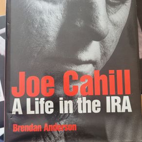 Joe Cahill A Life In The IRA by Brendan Anderson.