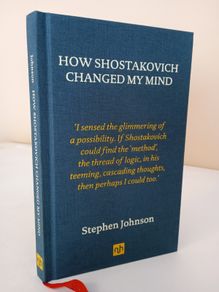 How Shostakovich Changed My Mind by Stephen Johnson (PT16)