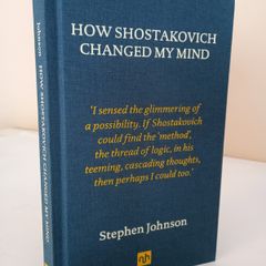 How Shostakovich Changed My Mind by Stephen Johnson (PT16)