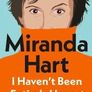 MIRANDA HART | I Haven't Been Entirely Honest With You Image 2