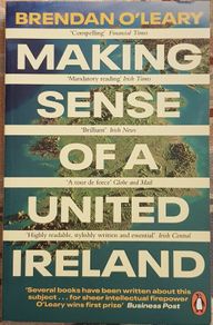 Making Sense Of A United Ireland by Brendan O'Leary