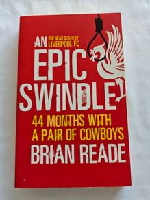 Liverpool FC Book An Epic Swindle Brian Reade  Hicks & Gillett Cowboys Era  LFC
