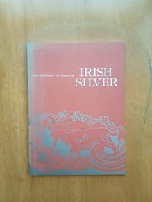 Irish Silver - A guide to the exhibition by John Teahan- Published Dublin 1979