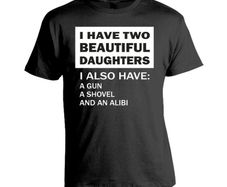 Funny I Have a Beautiful Daughter T-shirt tee top shirt