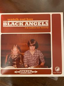 The Black Angels - Watch Out Boy / I'd Rather Be Lonely