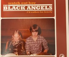 The Black Angels - Watch Out Boy / I'd Rather Be Lonely