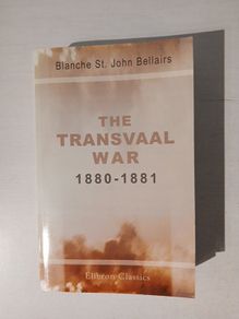 The Transvaal War 1880 - 1881 by Blanche St. John Bellairs