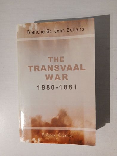 The Transvaal War 1880 - 1881 by Blanche St. John Bellairs