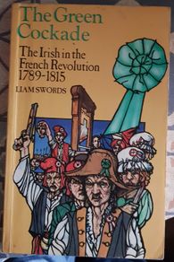 The Green Cockade: The Irish In The French Revolution 1789-1815 by Liam Swords