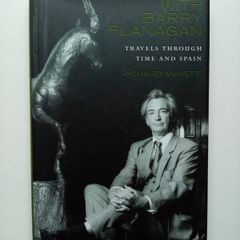 With Barry Flanagan: Travels Through Time and Spain - Richard McNeff - Irish Art Book