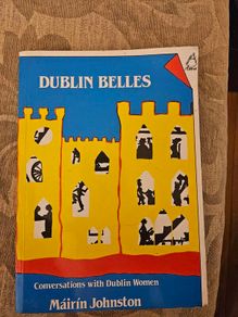 Dublin Belles. Conversations With Dublin Women.  By Mairin Johnston. First Edition Large Volume Paperback In Good Condition.  See Photos For Same.