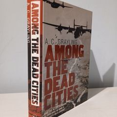 Among The Dead Cities by A.C. Grayling