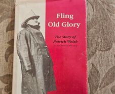 Fling Old Glory. The Story Of Patrick Walsh. By Kathleen Walsh Packard. Signed First Edition Hardback With Dustjacket In Good Condition.  See Photos For Same.
