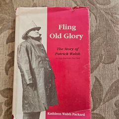 Fling Old Glory. The Story Of Patrick Walsh. By Kathleen Walsh Packard. Signed First Edition Hardback With Dustjacket In Good Condition.  See Photos For Same.