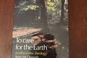 To Care For The Earth. Sean Macdonagh. First Edition. Paperback In Good Condition. 36.